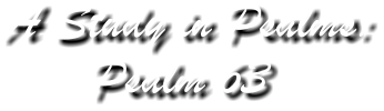 A Study in Psalms: Psalm 63